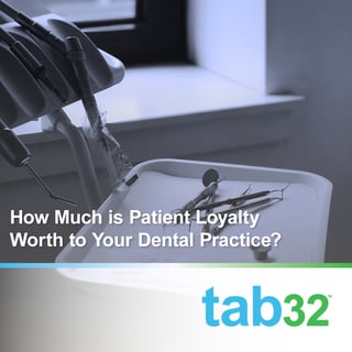 How much is patient loyalty worth to your dental practice?