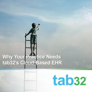 Why Your Practice Needs tab32's Cloud-Based EHR