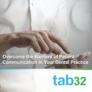 Overcome the Barriers of Patient Communication in Your Dental Practice